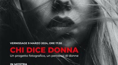 INVITO 9 marzo 2024 ore 17.30_ Vernissage della mostra fotografica “Chi dice donna”_ ­Maison des arts Fondazione Pescarabruzzo_Corso Umberto I, n. 83 Pescara